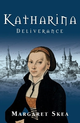 Katharina: Deliverance by Skea, Margaret