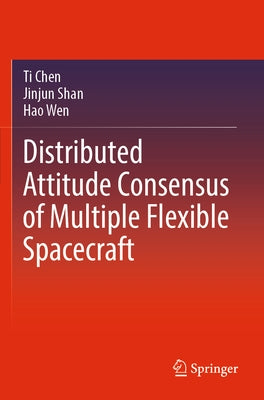 Distributed Attitude Consensus of Multiple Flexible Spacecraft by Chen, Ti