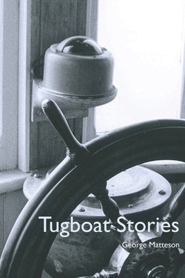 Tugboat Stories by Matteson, George