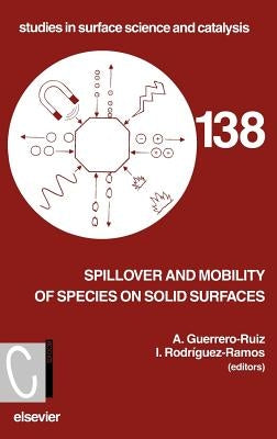 Spillover and Mobility of Species on Solid Surfaces: Volume 138 by Guerrero-Ruiz, A.