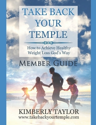 Take Back Your Temple Member Guide by Taylor, Kimberly Y.