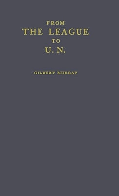 From the League to U.N. by Murray, Gilbert