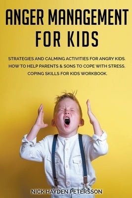 Anger Management for Kids by Petersson, Nick Hayden