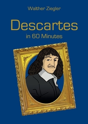 Descartes in 60 Minutes by Ziegler, Walther