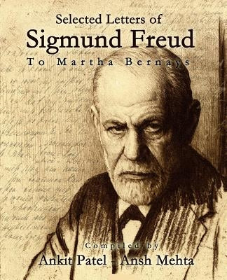 Selected Letters of Sigmund Freud, to Martha Bernays by Mehta, Ansh