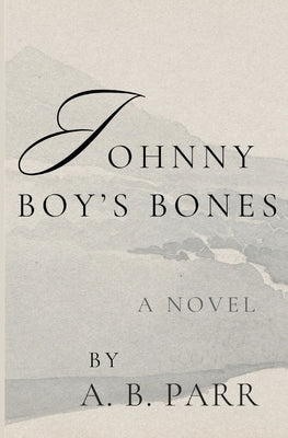 Johnny Boy's Bones by Parr, A. B.