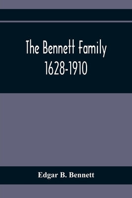 The Bennett Family; 1628-1910 by B. Bennett, Edgar