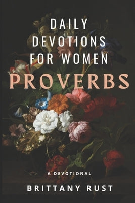 Daily Devotions for Women: Proverbs by Rust, Brittany