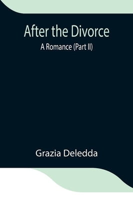 After the Divorce: A Romance (Part II) by Deledda, Grazia