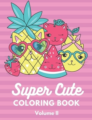 Super Cute Coloring Book Volume 2: Relaxing Colouring Book for Girls, Cute Cats, Dogs, Bunnies, Pandas, Unicorns Ages 4-8, 8-12, 12-16 by Jam, Coloring