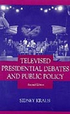 Televised Presidential Debates and Public Policy by Kraus, Sidney