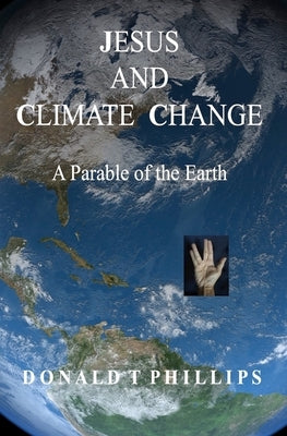 Jesus and Climate Change: A Parable of the Earth by Phillips, Donald T.
