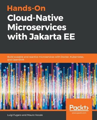 Hands-On Cloud-Native Microservices with Jakarta EE by Fugaro, Luigi