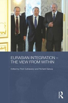 Eurasian Integration - The View from Within by Dutkiewicz, Piotr