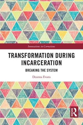 Transformation During Incarceration: Breaking the System by Evans, Deanna
