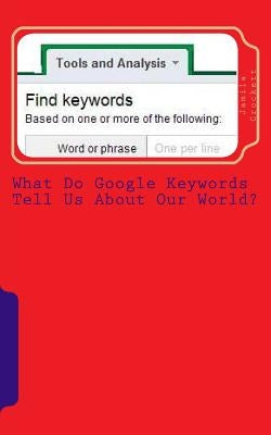 What Do Google Keywords Tell Us About Our World?: A Nerdy Girl's Take on the World by Crockett, Jamila S.