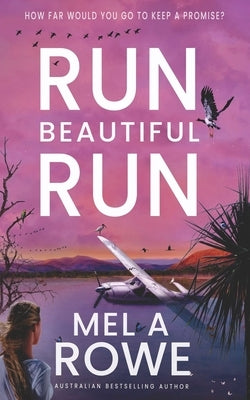 Run Beautiful Run: A thrilling romantic adventure by Rowe, Mel A.