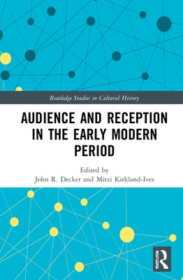 Audience and Reception in the Early Modern Period by Decker, John R.