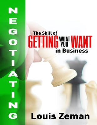 Negotiating: The Skill of Getting What You WANT in Business by Zeman, Louis
