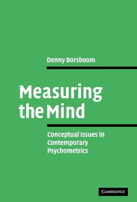 Measuring the Mind: Conceptual Issues in Contemporary Psychometrics by Borsboom, Denny