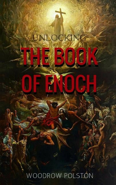 Unlocking the Book of Enoch by Polston, Woodrow