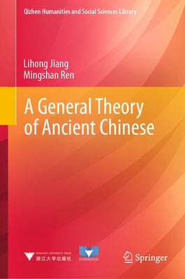 A General Theory of Ancient Chinese by Jiang, Lihong