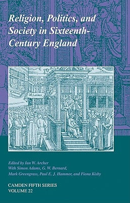 Religion, Politics, and Society in Sixteenth-Century England by Archer, Ian W.