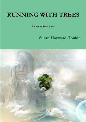 RUNNING WITH TREES A Book of Short Tales by Hayward-Tonkin, Susan