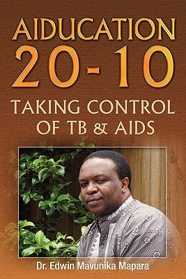 Aiducation 20-10 Taking Control of Tb & AIDS by Mapara, Edwin Mavunika