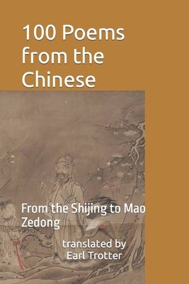 100 Poems from the Chinese: From the Shijing to Mao Zedong by Trotter, Earl