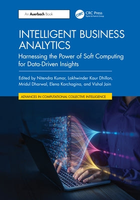 Intelligent Business Analytics: Harnessing the Power of Soft Computing for Data-Driven Insights by Kumar, Nitendra