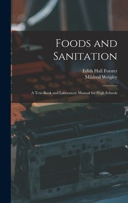 Foods and Sanitation: a Text-book and Laboratory Manual for High Schools by Forster, Edith Hall