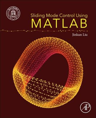 Sliding Mode Control Using MATLAB by Liu, Jinkun