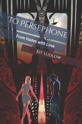 To Persephone: From Hades with Love by Ludlow, Kit