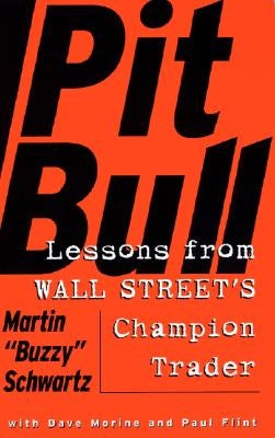 Pit Bull: Lessons from Wall Street's Champion Day Trader by Schwartz, Martin
