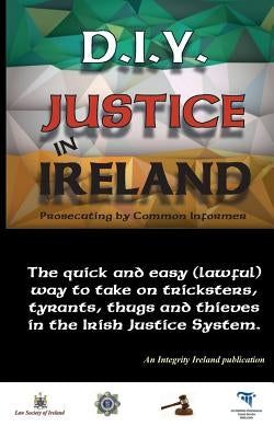 D.I.Y. JUSTICE IN IRELAND - Prosecuting by Common Informer by Manning, Stephen T.