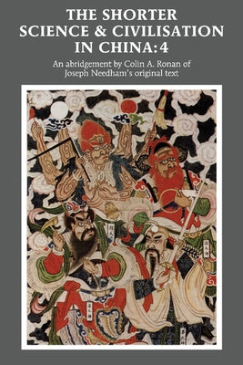 The Shorter Science and Civilisation in China: Volume 4 by Ronan, Colin a.