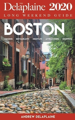 Boston - The Delaplaine 2020 Long Weekend Guide by Delaplaine, Andrew