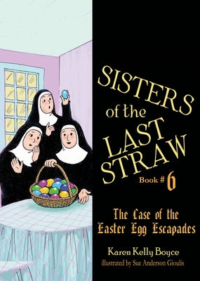 Sisters of the Last Straw Vol 6, 6: The Case of the Easter Egg Escapades by Boyce, Karen Kelly