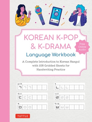 Korean K-Pop and K-Drama Language Workbook: A Complete Introduction to Korean Hangul with 108 Gridded Sheets for Handwriting Practice (Free Online Aud by Tuttle Studio