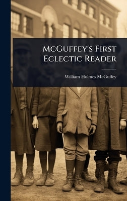 McGuffey's First Eclectic Reader by McGuffey, William Holmes
