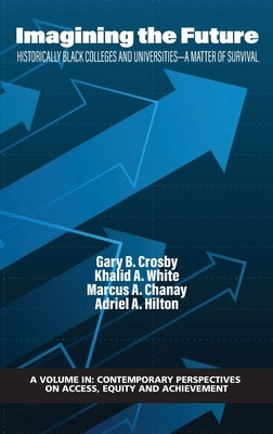 Imagining the Future: Historically Black Colleges and Universities - A Matter of Survival by Crosby, Gary B.