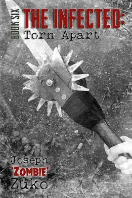 The Infected: Torn Apart (Book Six) by Zuko, Joseph