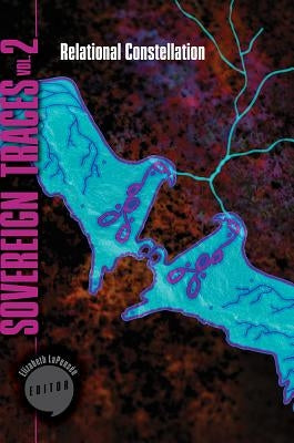 Sovereign Traces, Volume 2, Volume 2: Relational Constellation by Lapensée, Elizabeth