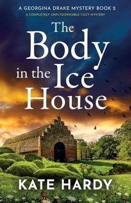 The Body in the Ice House: A completely unputdownable cozy mystery by Hardy, Kate