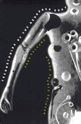 Technologies of the Gendered Body: Reading Cyborg Women by Balsamo, Anne