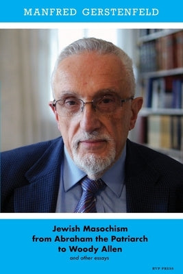Jewish Masochism from Abraham the Patriarch to Woody Allen and Other Essays by Gerstenfeld, Manfred