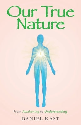Our True Nature: From Awakening to Understanding by Kast, Daniel
