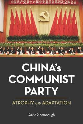 China's Communist Party: Atrophy and Adaptation by Shambaugh, David