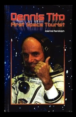 Dennis Tito: First Space Tourist by Randolph, Joanne